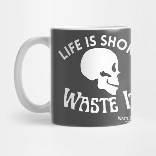 Life Is Short. Waste It. - Skull Mug